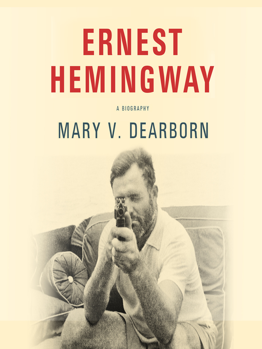 Title details for Ernest Hemingway by Mary V. Dearborn - Available